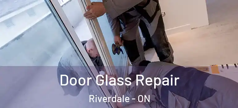 Door Glass Repair Riverdale - ON
