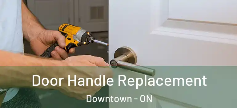Door Handle Replacement Downtown - ON