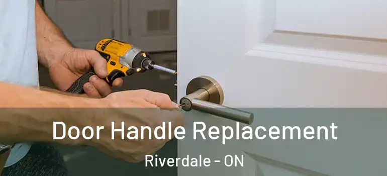 Door Handle Replacement Riverdale - ON