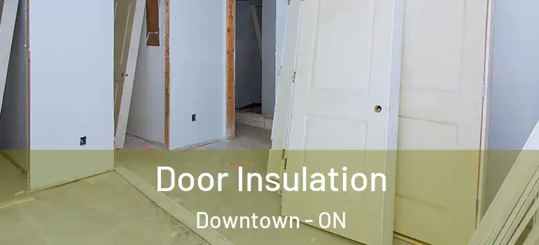 Door Insulation Downtown - ON