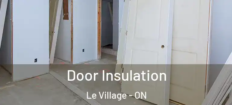 Door Insulation Le Village - ON
