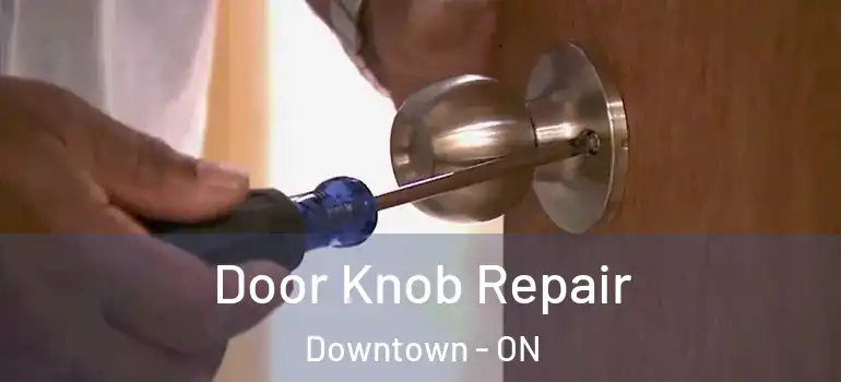 Door Knob Repair Downtown - ON