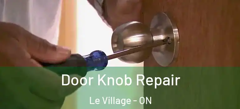 Door Knob Repair Le Village - ON