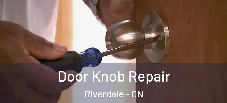 Door Knob Repair Riverdale - ON