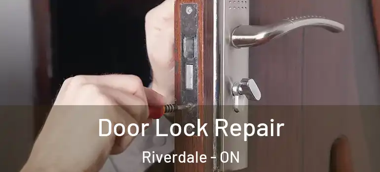 Door Lock Repair Riverdale - ON