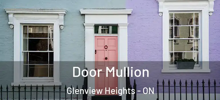 Door Mullion Glenview Heights - ON