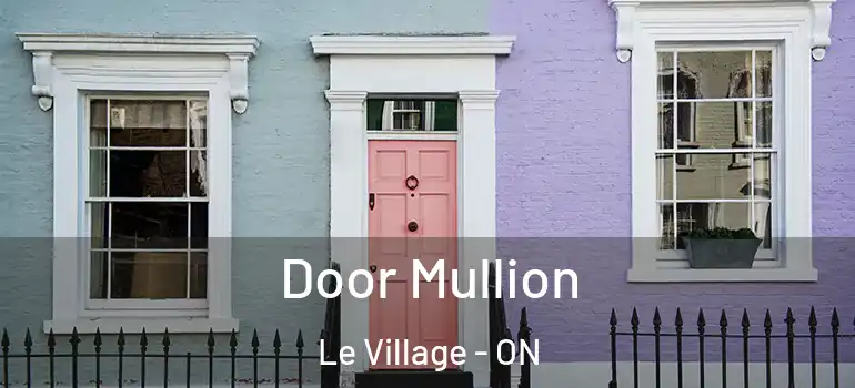 Door Mullion Le Village - ON