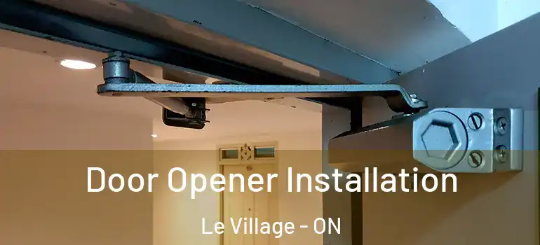 Door Opener Installation Le Village - ON