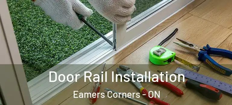 Door Rail Installation Eamers Corners - ON