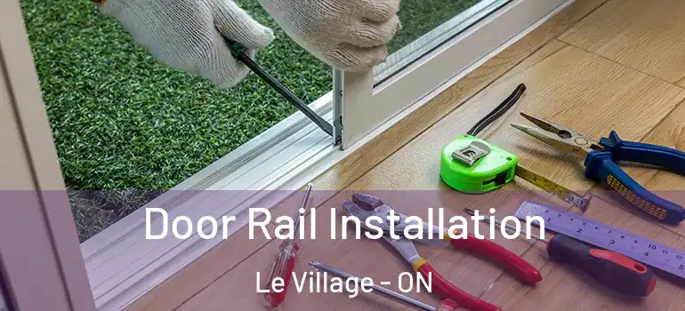 Door Rail Installation Le Village - ON