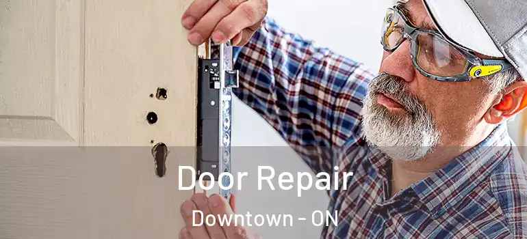Door Repair Downtown - ON