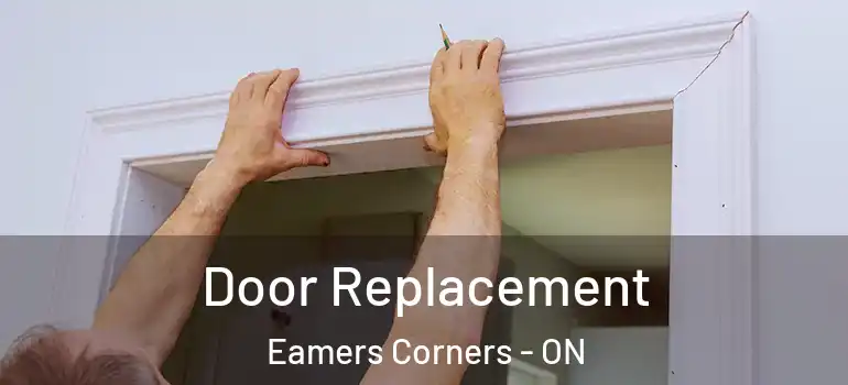 Door Replacement Eamers Corners - ON