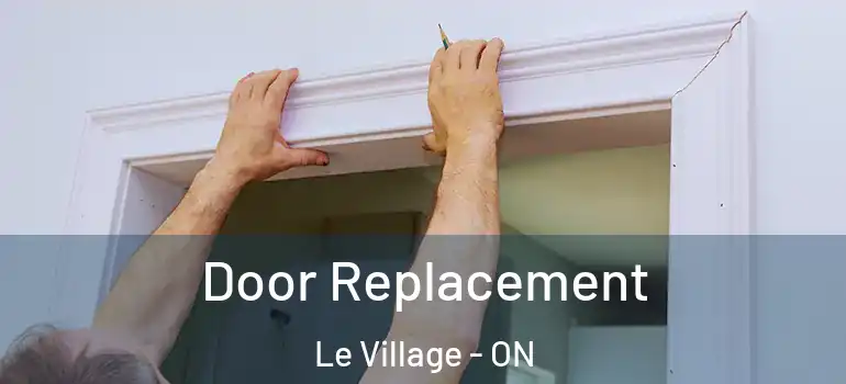 Door Replacement Le Village - ON