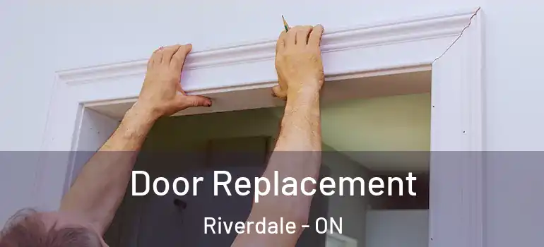 Door Replacement Riverdale - ON