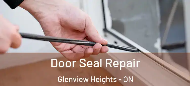 Door Seal Repair Glenview Heights - ON