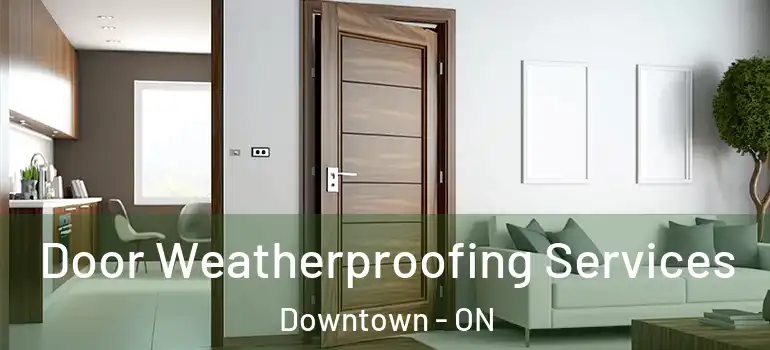 Door Weatherproofing Services Downtown - ON