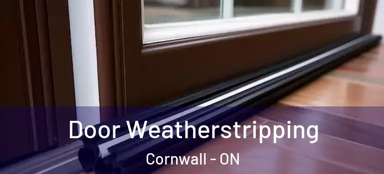 Door Weatherstripping Cornwall - ON