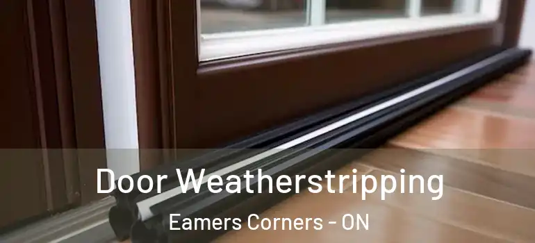 Door Weatherstripping Eamers Corners - ON
