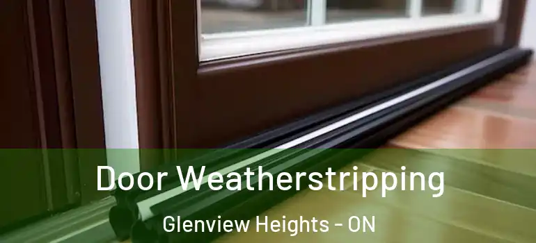 Door Weatherstripping Glenview Heights - ON
