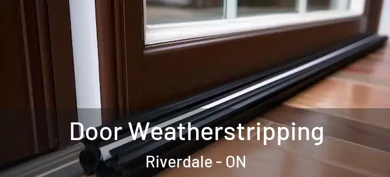 Door Weatherstripping Riverdale - ON