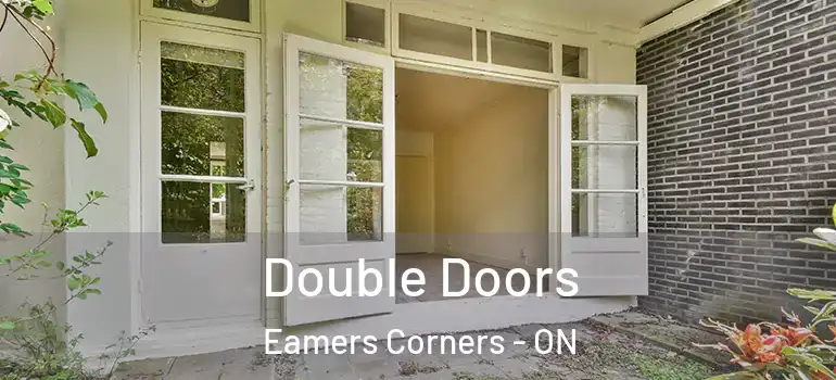 Double Doors Eamers Corners - ON