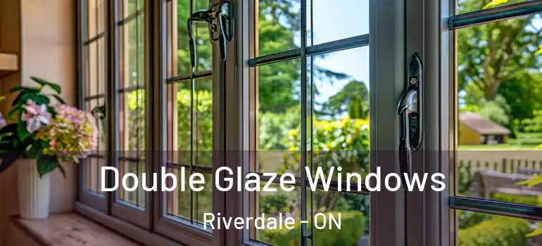Double Glaze Windows Riverdale - ON