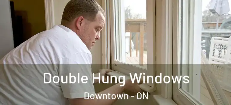 Double Hung Windows Downtown - ON