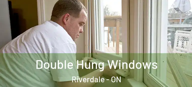 Double Hung Windows Riverdale - ON