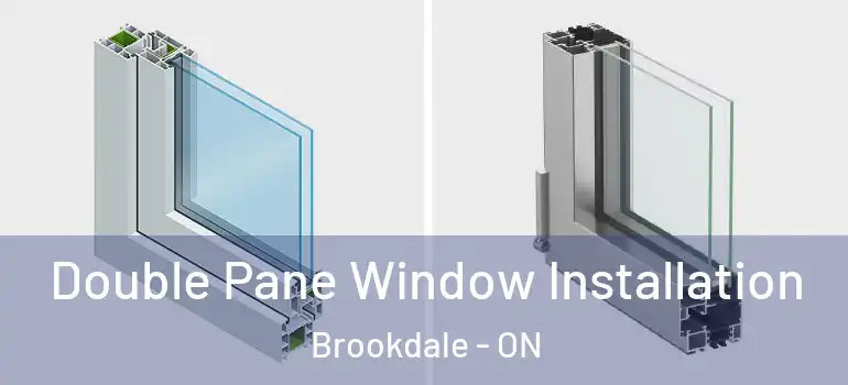 Double Pane Window Installation Brookdale - ON