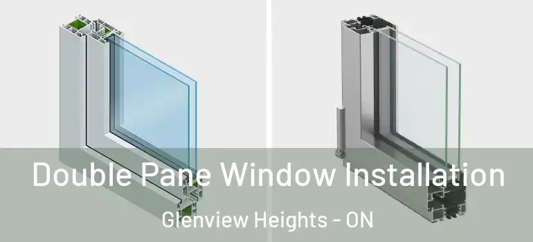 Double Pane Window Installation Glenview Heights - ON