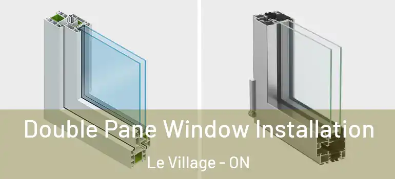 Double Pane Window Installation Le Village - ON