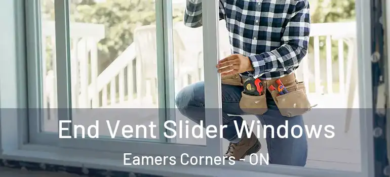 End Vent Slider Windows Eamers Corners - ON