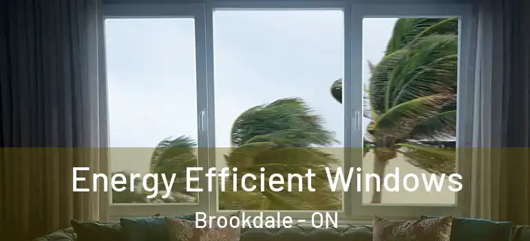 Energy Efficient Windows Brookdale - ON