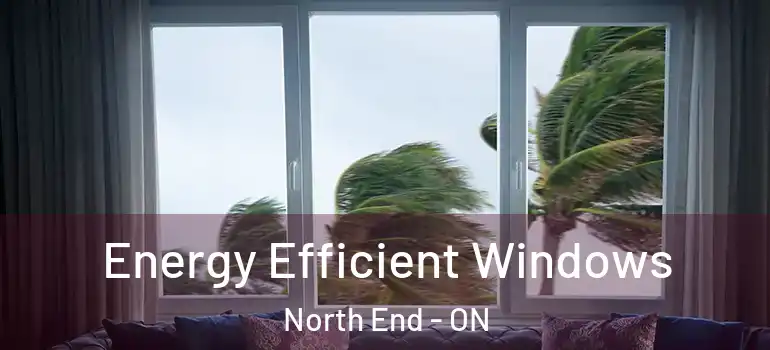 Energy Efficient Windows North End - ON