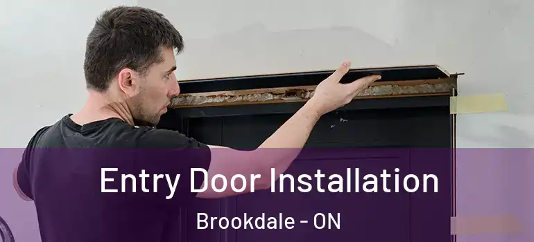 Entry Door Installation Brookdale - ON
