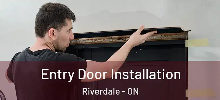 Entry Door Installation Riverdale - ON