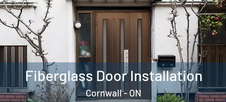 Fiberglass Door Installation Cornwall - ON
