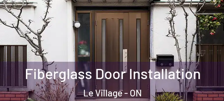 Fiberglass Door Installation Le Village - ON