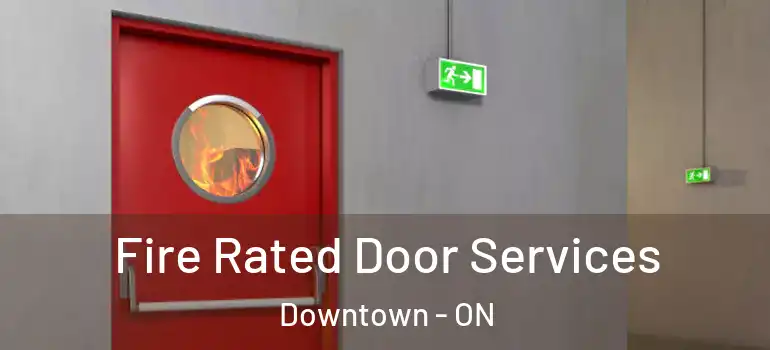 Fire Rated Door Services Downtown - ON