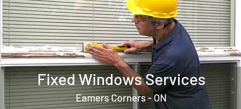 Fixed Windows Services Eamers Corners - ON