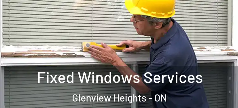 Fixed Windows Services Glenview Heights - ON