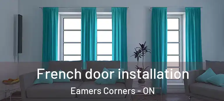 French door installation Eamers Corners - ON