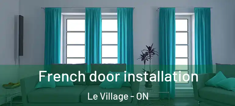 French door installation Le Village - ON