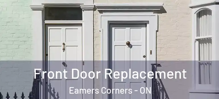 Front Door Replacement Eamers Corners - ON