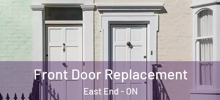 Front Door Replacement East End - ON