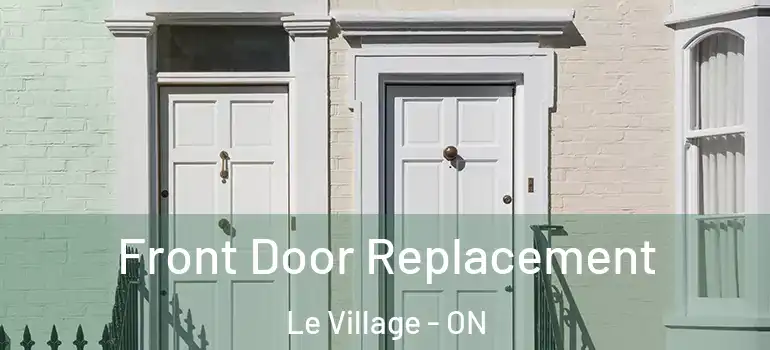 Front Door Replacement Le Village - ON