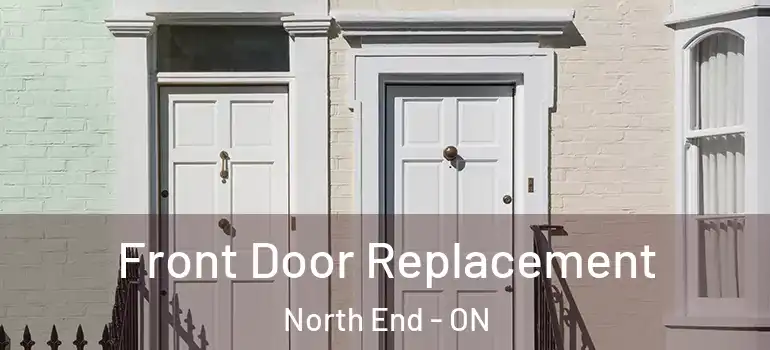 Front Door Replacement North End - ON