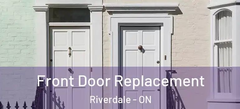 Front Door Replacement Riverdale - ON
