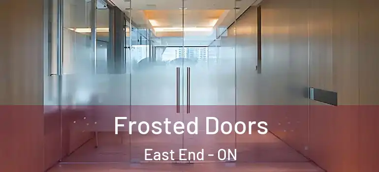 Frosted Doors East End - ON