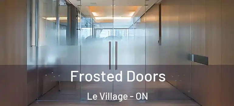 Frosted Doors Le Village - ON